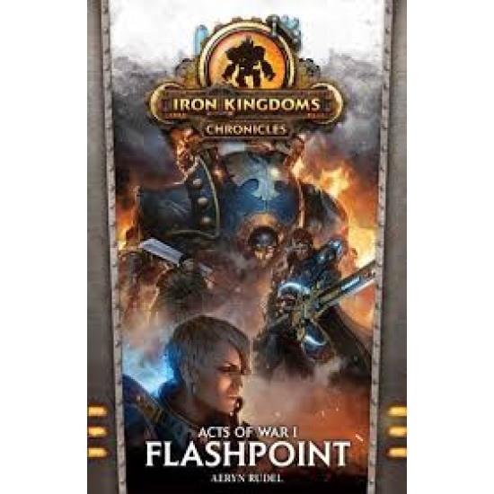 Iron Kingsdoms Chronicles - Acts of War 1 Flashpoint